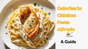 How Many Calories in Chicken Pasta Alfredo: Nutritional Breakdown