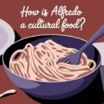 How Is Alfredo a Cultural Food