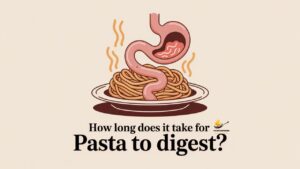 How Long Does It Take For Pasta To Digest